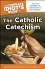 Image for The Complete Idiot&#39;s Guide to the Catholic Catechism: The Core Teachings of Catholicism in Plain English