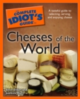 Image for The Complete Idiot&#39;s Guide to Cheeses of the World: A Tasteful Guide to Selecting, Serving, and Enjoying Cheese