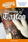 Image for The Complete Idiot&#39;s Guide to Getting a Tattoo: The Art and Craft of Beautifying Your Body