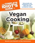 Image for The Complete Idiot&#39;s Guide to Vegan Cooking: Bring Health and Compassion to Your Table With 240 Plant-Based Recipes