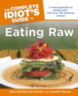 Image for The Complete Idiot&#39;s Guide to Eating Raw: A Fresh Approach to Eating Well&amp;#x2014;with Over 150 Delicious Recipes