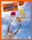 Image for The Complete Idiot&#39;s Guide to Changing Old Habits for Good
