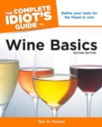 Image for The Complete Idiot&#39;s Guide to Wine Basics, 2nd Edition: A Beginner&#39;s Guide to Everything You Need to Know About Wine