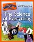 Image for The Complete Idiot&#39;s Guide to the Science of Everything: Satisfy Your Curiosity About the Material World