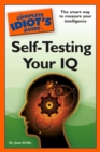 Image for The Complete Idiot&#39;s Guide to Self-Testing Your IQ: The Smart Way to Measure Your Intelligence