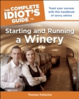 Image for The Complete Idiot&#39;s Guide to Starting and Running a Winery: Toast Your Success With This Handbook of Savvy Advice