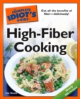 Image for The Complete Idiot&#39;s Guide to High-Fiber Cooking: Get All the Benefits of Fiber&amp;#x2014;Deliciously!