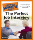 Image for The Complete Idiot&#39;s Guide to the Perfect Job Interview, 3rd Edition: Expert Tips That Give You the Winning Edge in Any Market