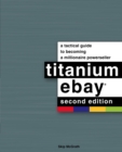 Image for Titanium Ebay, 2nd Edition: A Tactical Guide to Becoming a Millionaire Powerseller