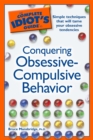 Image for The Complete Idiot&#39;s Guide to Conquering Obsessive Compulsive Behavior: Simple Techniques That Will Tame Your Obsessive Tendencies