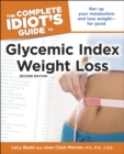 Image for The Complete Idiot&#39;s Guide to Glycemic Index Weight Loss, 2nd Edition: Rev Up Your Metabolism and Lose Weight&amp;#x2014;for Good