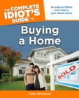 Image for The Complete Idiot&#39;s Guide to Buying a Home: An Easy-to-Follow Road Map to Your Dream Home