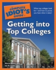 Image for The Complete Idiot&#39;s Guide to Getting Into Top Colleges: What Top Colleges Look For&amp;#x2014;and How to Prove You Have What It Takes!