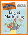 Image for The Complete Idiot&#39;s Guide to Target Marketing: Get on Board With the Latest and Most Effective Techniques