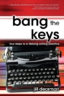 Image for Bang The Keys: Four Steps to a Lifelong Writing Practice