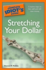 Image for The Complete Idiot&#39;s Guide to Stretching Your Dollar: Creative Ways to Live Well and Still Save Money
