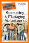 Image for The Complete Idiot&#39;s Guide to Recruiting and Managing Volunteers: Find&amp;#x2014;and Keep&amp;#x2014;the Volunteer Help You Need