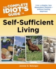 Image for The Complete Idiot&#39;s Guide to Self-Sufficient Living: Live a Simpler, Less Dependent Lifestyle&amp;#x2014;Without Feeling Deprived