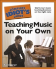 Image for The Complete Idiot&#39;s Guide to Teaching Music on Your Own: Start Your Music Teaching Business on the Right Note
