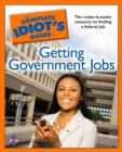 Image for The Complete Idiot&#39;s Guide to Getting Government Jobs: The Make-It-Easier Resource for Finding a Federal Job