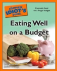 Image for The Complete Idiot&#39;s Guide to Eating Well on a Budget: Fantastic Food on a Frugal Budget
