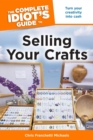 Image for The Complete Idiot&#39;s Guide to Selling Your Crafts: Turn Your Creativity Into Cash