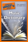 Image for The Complete Idiot&#39;s Guide Music Dictionary: Music Explained in the Simplest Terms