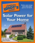 Image for The Complete Idiot&#39;s Guide to Solar Power for Your Home, 3rd Edition: Reduce Your Energy Costs While Being Good to the Earth