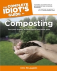 Image for The Complete Idiot&#39;s Guide to Composting: Turn Your Organic Waste Material Into Black Gold
