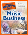 Image for The Complete Idiot&#39;s Guide to the Music Business: Break Through the Noise of the Music Industry