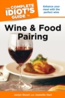 Image for The Complete Idiot&#39;s Guide to Wine and Food Pairing: Enhance Your Meal With the Perfect Wine