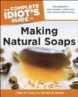 Image for The Complete Idiot&#39;s Guide to Making Natural Soaps: Live Greener&amp;#x2014;and Cleaner&amp;#x2014;with Your Own Handcrafted Soaps