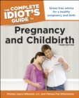 Image for The Complete Idiot&#39;s Guide to Pregnancy and Childbirth, 3rd Edition: Stress-Free Advice for a Healthy Pregnancy and Birth