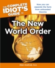 Image for The Complete Idiot&#39;s Guide to the New World Order: Now You Can Separate the Facts from Unfounded Theories