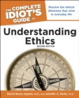 Image for The Complete Idiot&#39;s Guide to Understanding Ethics, 2nd Edition: Resolve the Ethical Dilemmas That Arise in Everyday Life