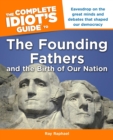 Image for The Complete Idiot&#39;s Guide to the Founding Fathers: Eavesdrop on the Great Mind and Debates That Shaped Our Democracy