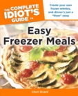 Image for The Complete Idiot&#39;s Guide to Easy Freezer Meals: Create Your Own Frozen Entrées, and Dinner&#39;s Just a &quot;Thaw&quot; Away