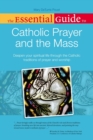 Image for The Essential Guide to Catholic Prayer and the Mass: Deepen Your Spiritual Life Through the Catholic Traditions of Prayer and Worship