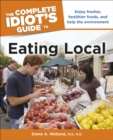 Image for The Complete Idiot&#39;s Guide to Eating Local: Enjoy Fresher, Healthier Foods, and Help the Environment