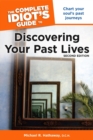 Image for The Complete Idiot&#39;s Guide to Discovering Your Past Lives, 2nd Edition: Chart Your Soul&#39;s Past Journeys