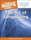 Image for The Complete Idiot&#39;s Guide to the Art of Songwriting: Home Your Craft and Reach for Your Goals&amp;#x2014;Creative, Commercial, or Both