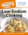 Image for The Complete Idiot&#39;s Guide to Low-Sodium Cooking, 2nd Edition: Over 300 Recipes for Flavorful Dishes Low in Sodium