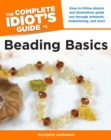 Image for The Complete Idiot&#39;s Guide to Beading Basics: Easy-to-Follow Photos and Illustrations Guide You Through Wirework, Embellishing, and More