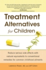 Image for Treatment Alternatives for Children: Reduce Serious Side Effects With Natural Equivalents to Conventional Remedies for Common Childhood Ailments