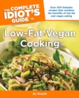Image for The Complete Idiot&#39;s Guide to Low-Fat Vegan Cooking: Over 200 Fantastic Recipes That Combine the Benefits of Low-Fat and Vegan Eating