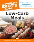 Image for The Complete Idiot&#39;s Guide to Low-Carb Meals, 2nd Edition: Rediscover Low-Carb Living With 300+ Taste-Tempting Recipes