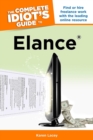 Image for The Complete Idiot&#39;s Guide to Elance: Find or Hire Freelance Work With the Leading Online Resource