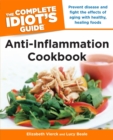 Image for The Complete Idiot&#39;s Guide Anti-Inflammation Cookbook: Prevent Disease and Fight the Effects of Aging With Healthy, Healing Foods