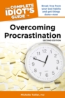 Image for The Complete Idiot&#39;s Guide to Overcoming Procrastination, 2nd Edition: Break Free from Your Bad Habits and Get Things Done&amp;#x2014;Now