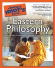 Image for The Complete Idiot&#39;s Guide to Eastern Philosophy: Valuable Tips for Putting Philosophical Theory Into Practice